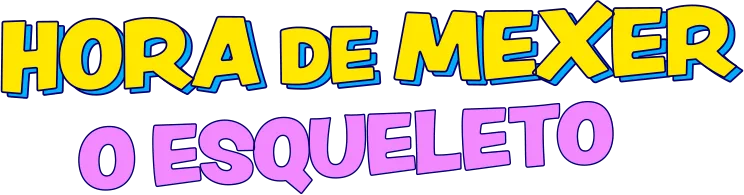 Hora de Mexer o Esqueleto